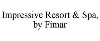 IMPRESSIVE RESORT & SPA, BY FIMAR