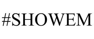 #SHOWEM