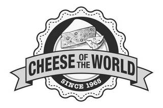 CHEESE OF THE WORLD SINCE 1965