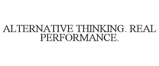 ALTERNATIVE THINKING. REAL PERFORMANCE.