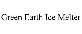 GREEN EARTH ICE MELTER