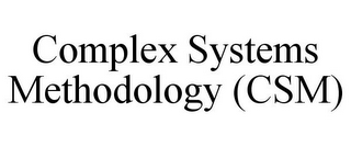 COMPLEX SYSTEMS METHODOLOGY (CSM)