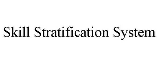 SKILL STRATIFICATION SYSTEM