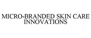 MICRO-BRANDED SKIN CARE INNOVATIONS