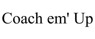 COACH EM' UP