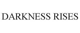 DARKNESS RISES