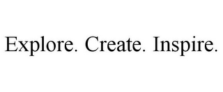 EXPLORE. CREATE. INSPIRE.