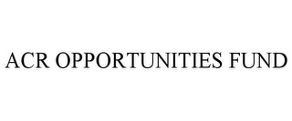 ACR OPPORTUNITIES FUND