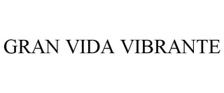 GRAN VIDA VIBRANTE