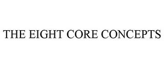 THE EIGHT CORE CONCEPTS