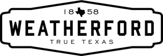 1858 WEATHERFORD TRUE TEXAS