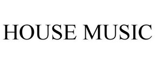 HOUSE MUSIC