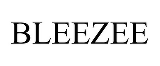 BLEEZEE