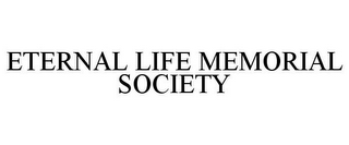 ETERNAL LIFE MEMORIAL SOCIETY