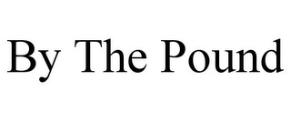 BY THE POUND