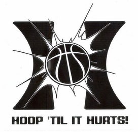 H HOOP 'TIL IT HURTS!