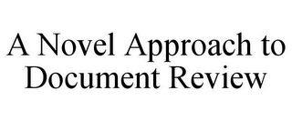 A NOVEL APPROACH TO DOCUMENT REVIEW