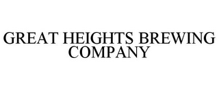 GREAT HEIGHTS BREWING COMPANY