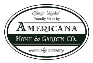 QUALITY CRAFTED PROUDLY MADE BY AMERICANA HOME & GARDEN CO., WWW.AHG.COMPANY