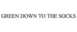 GREEN DOWN TO THE SOCKS