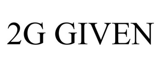 2G GIVEN