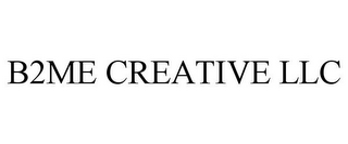 B2ME CREATIVE LLC