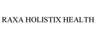 RAXA HOLISTIX HEALTH