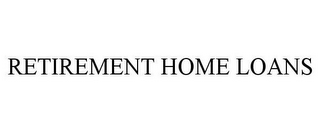 RETIREMENT HOME LOANS