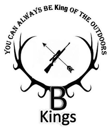 B KINGS YOU CAN ALWAYS BE KING OF THE OUTDOORS