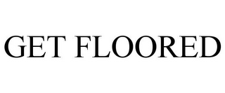 GET FLOORED