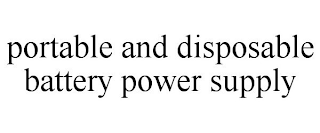 PORTABLE AND DISPOSABLE BATTERY POWER SUPPLY