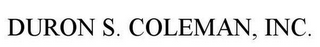 DURON S. COLEMAN, INC.