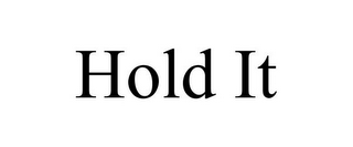 HOLD IT