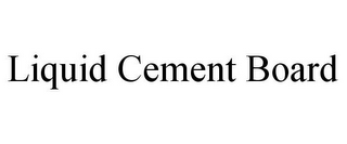 LIQUID CEMENT BOARD