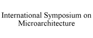 INTERNATIONAL SYMPOSIUM ON MICROARCHITECTURE