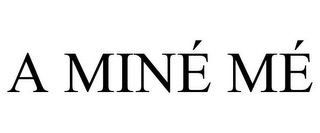 A MINÉ MÉ