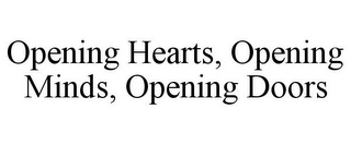 OPENING HEARTS, OPENING MINDS, OPENING DOORS