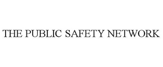 THE PUBLIC SAFETY NETWORK