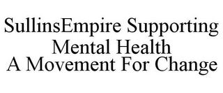 SULLINSEMPIRE SUPPORTING MENTAL HEALTH A MOVEMENT FOR CHANGE