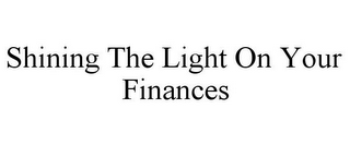 SHINING THE LIGHT ON YOUR FINANCES