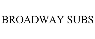 BROADWAY SUBS