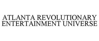 ATLANTA REVOLUTIONARY ENTERTAINMENT UNIVERSE