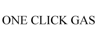 ONE CLICK GAS