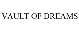 VAULT OF DREAMS