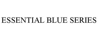 ESSENTIAL BLUE SERIES