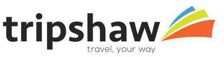 TRIPSHAW TRAVEL, YOUR WAY