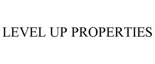 LEVEL UP PROPERTIES