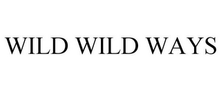 WILD WILD WAYS