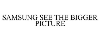 SAMSUNG SEE THE BIGGER PICTURE