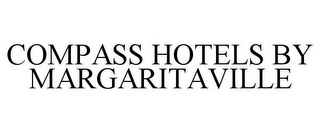 COMPASS HOTELS BY MARGARITAVILLE